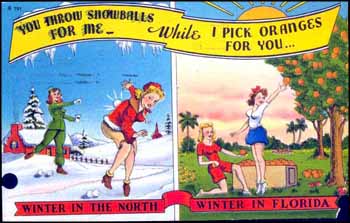 "You throw snowballs for me while I pick oranges for you... Winter in the North - Winter in Florida." (ca. 1940s)