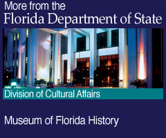 More from the Florida Deparment of State. Museum of Florida History: Division of Cultural Affairs