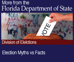 More from the Florida Deparment of State. Election Myths & Facts: Division of Elections