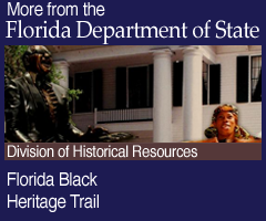 More from the Florida Deparment of State. Florida Black Heritage Trail: Division of Historical Resources