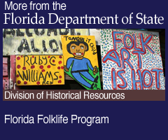 More from the Florida Deparment of State. Florida Folklife Program: Division of Historical Resources