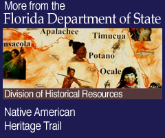 More from the Florida Deparment of State. Native American Heritage Trail: Division of Historical Resources