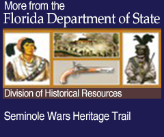 More from the Florida Deparment of State. Seminole Wars Heritage Trail: Division of Historical Resources
