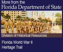 More from the Florida Deparment of State. Florida World War II Heritage Trail: Division of Historical Resources