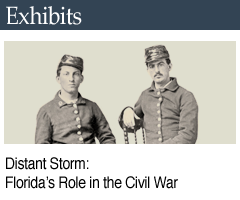 Related Exhibits: Distant Storm: Florida's Role in the Civil War: A Sesquicentennial Exhibit
