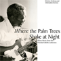 Where the Palm Trees Shake at Night: Blues Music from the Florida Folklife Collection